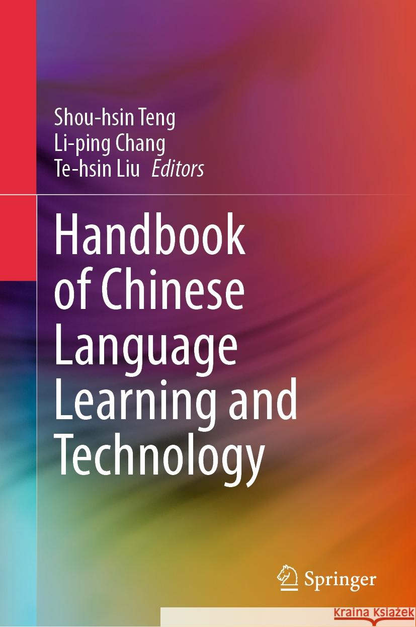 Handbook of Chinese Language Learning and Technology Shou-hsin Teng, Li-ping Chang, Te-hsin Liu 9789819759293 Springer Verlag, Singapore