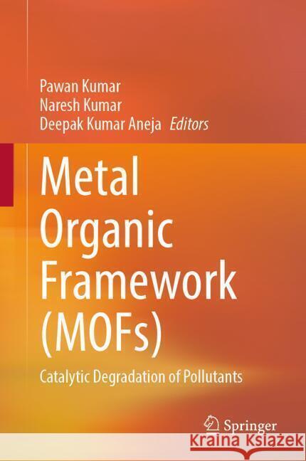 Metal Organic Framework (Mofs): Catalytic Degradation of Pollutants Pawan Kumar Naresh Kumar Deepak Kumar Aneja 9789819759705