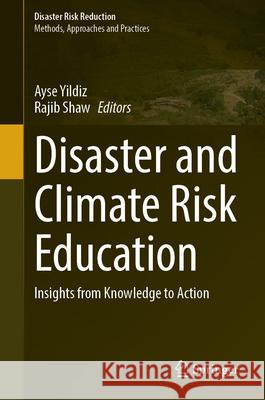 Disaster and Climate Risk Education: Insights from Knowledge to Action Ayse Yildiz Rajib Shaw 9789819759866 Springer