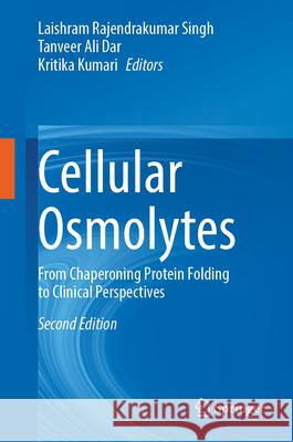 Cellular Osmolytes: From Chaperoning Protein Folding to Clinical Perspectives Laishram Rajendrakumar Singh Tanveer Ali Dar Kritika Kumari 9789819760008 Springer