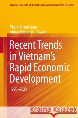 Recent Trends in Vietnam's Rapid Economic Development: 1990-2023 Pham Khanh Nam Almas Heshmati 9789819760787 Springer