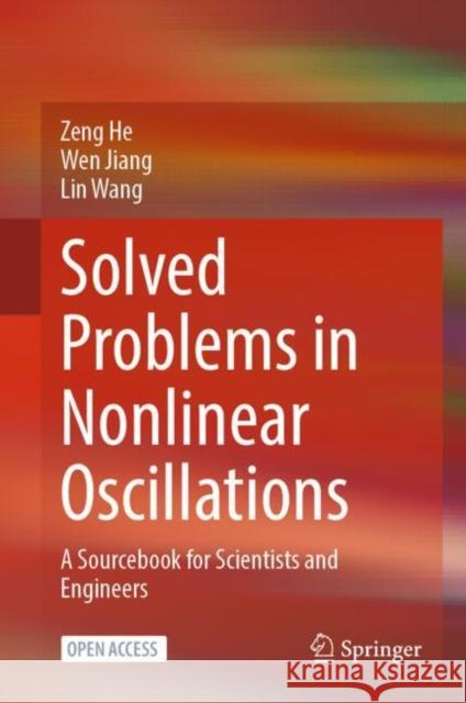 Solved Problems in Nonlinear Oscillations: A sourcebook for scientists and engineers Lin Wang 9789819761128 Springer Verlag, Singapore