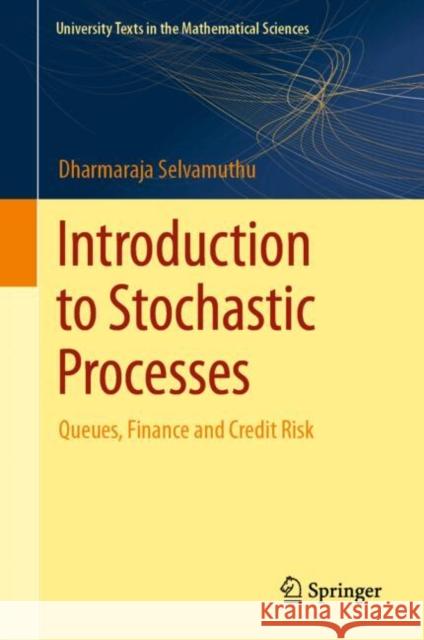 Introduction to Stochastic Processes: Queues, Finance and Credit Risk Dharmaraja Selvamuthu 9789819761517 Springer Verlag, Singapore