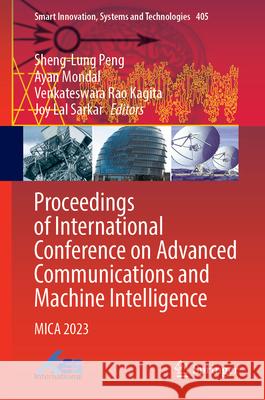 Proceedings of International Conference on Advanced Communications and Machine Intelligence: Mica 2023 Sheng-Lung Peng Ayan Mondal Venkateswara Rao Kagita 9789819762217