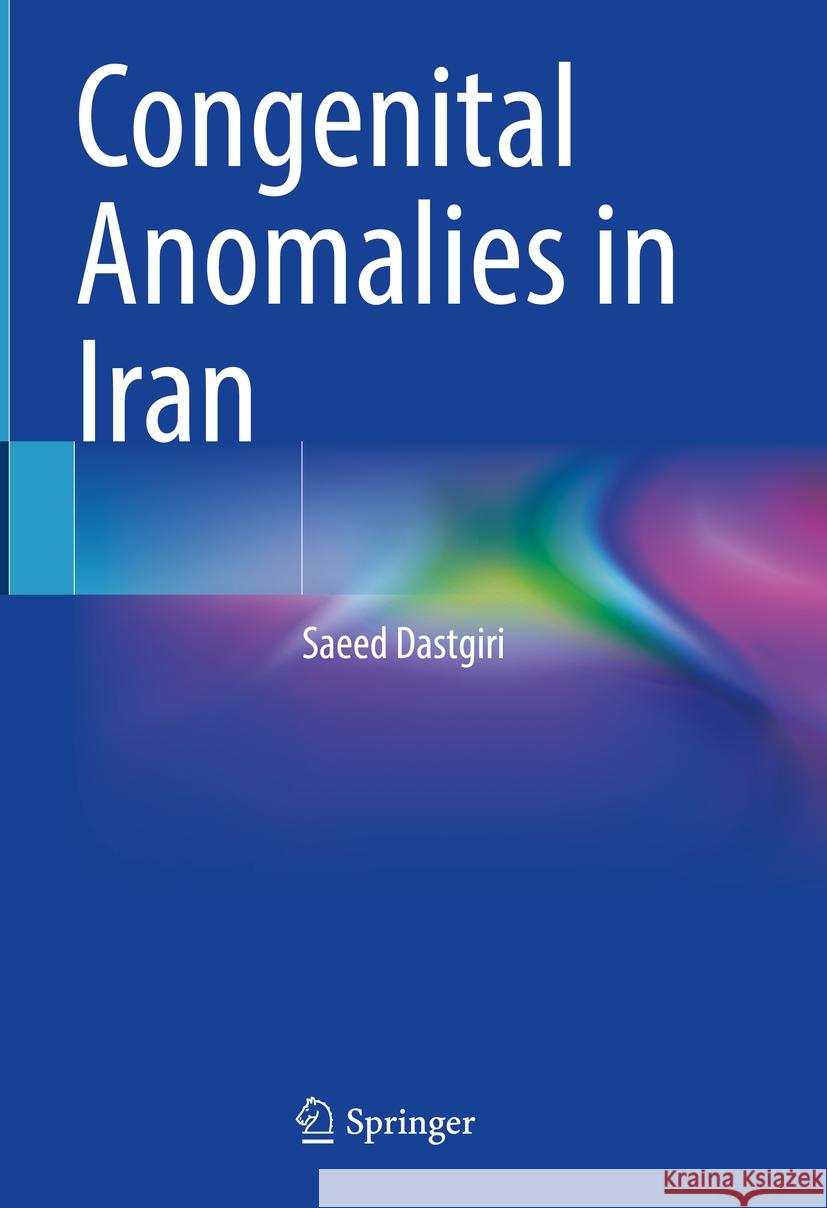 Congenital Anomalies in Iran Saeed Dastgiri 9789819762736 Springer Nature Singapore