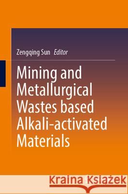 Mining and Metallurgical Wastes Based Alkali-Activated Materials  9789819762842 Springer