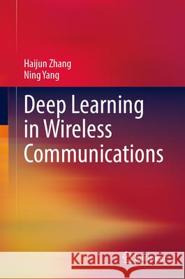 Deep Learning in Wireless Communications Haijun Zhang Ning Yang 9789819763139