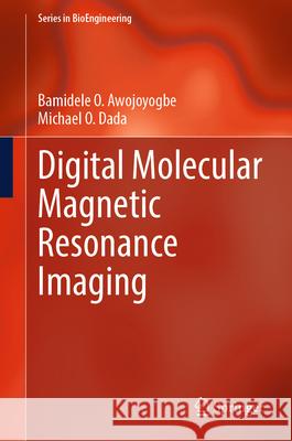 Digital Molecular Magnetic Resonance Imaging Bamidele O. Awojoyogbe, Dada, Michael O. 9789819763696 Springer Nature Singapore