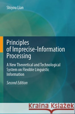 Principles of Imprecise-Information Processing Lian, Shiyou 9789819764273