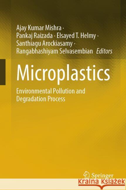 Microplastics: Environmental Pollution and Degradation Process Ajay Kumar Mishra Pankaj Raizada Elsayed T 9789819764600 Springer