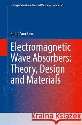 Fundamentals and Principles of Electromagnetic Wave Absorbers Kim, Sung-Soo 9789819764761