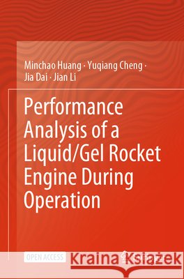 Performance Analysis of a Liquid/Gel Rocket Engine During Operation Huang, Minchao, Cheng, Yuqiang, Dai, Jia 9789819764877