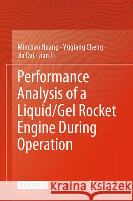 Performance Analysis of a Liquid/Gel Rocket Engine During Operation Huang, Minchao, Cheng, Yuqiang, Dai, Jia 9789819764877