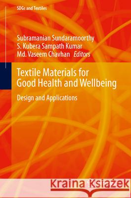 Textile Materials for Good Health and Wellbeing: Design and Applications Subramanian Sundaramoorthy S. Kuber MD Vaseem Chavhan 9789819764952