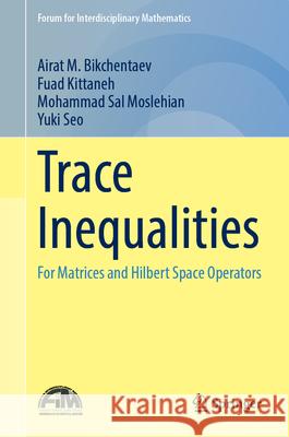 Trace Inequalities Bikchentaev, Airat M., Kittaneh, Fuad, Moslehian, Mohammad Sal 9789819765195 Springer