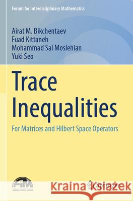 Trace Inequalities Bikchentaev, Airat M., Kittaneh, Fuad, Moslehian, Mohammad Sal 9789819765225