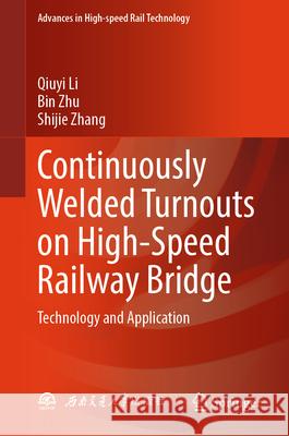 Continuously Welded Turnouts on High-Speed Railway Bridge Li, Qiuyi, Zhu, Bin, Zhang, Shijie 9789819765232