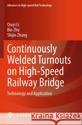Continuously Welded Turnouts on High-Speed Railway Bridge Li, Qiuyi, Zhu, Bin, Zhang, Shijie 9789819765263 Springer