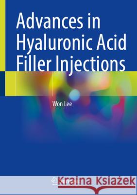 Advances in Hyaluronic Acid Filler Injections Won Lee 9789819765270 Springer Nature Singapore