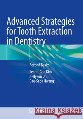 Advanced Strategies for Tooth Extraction in Dentistry Kim, Seong-Gon, Oh, Ji-Hyeon, Hwang, Dae-Seok 9789819765348