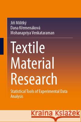 Textile Material Research-Statistical Tools of Experimental Data Analysis Militký, Jirí, Kremenáková, Dana, Venkataraman, Mohanapriya 9789819766062