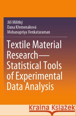 Textile Material Research—Statistical Tools of Experimental Data Analysis Militký, Jiří, Křemenáková, Dana, Venkataraman, Mohanapriya 9789819766093