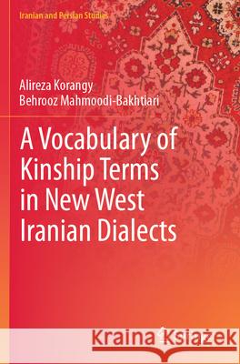 A Vocabulary of Kinship Terms in New West Iranian Dialects Korangy, Alireza, Mahmoodi-Bakhtiari, Behrooz 9789819766611 Springer Nature Singapore