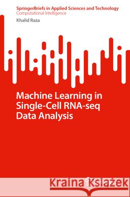 Machine Learning in Single-Cell RNA-seq Data Analysis Khalid Raza 9789819767021