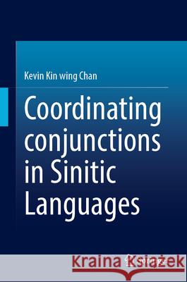 Coordinating Conjunctions in Sinitic Languages Chan, Kevin Kin-wing 9789819767564