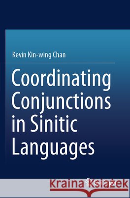 Coordinating Conjunctions in Sinitic Languages Chan, Kevin Kin-wing 9789819767595