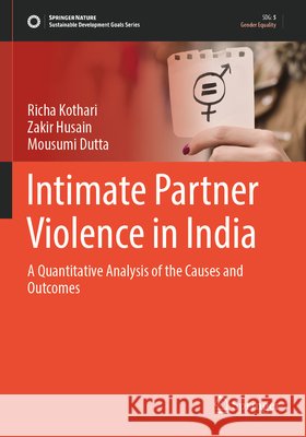 Intimate Partner Violence in India Kothari, Richa, Husain, Zakir, Dutta, Mousumi 9789819767632
