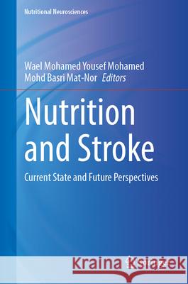 Nutrition and Stroke: Current State and Future Perspectives Wael Mohamed Mohd Basri Mat-Nor 9789819768172 Springer