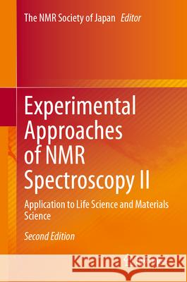 Experimental Approaches of NMR Spectroscopy II: Application to Life Science and Materials Science The Nmr Society of Japan 9789819768295