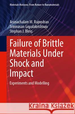 Failure of Brittle Materials Under Shock and Impact Rajendran, Arunachalam M., Gopalakrishnan, Srinivasan, Bless, Stephan J. 9789819770250