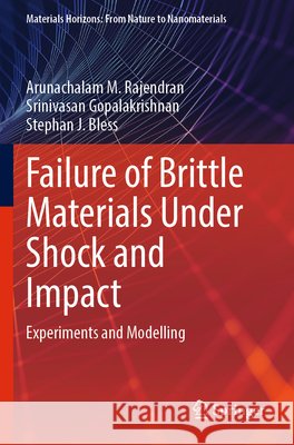 Failure of Brittle Materials Under Shock and Impact Rajendran, Arunachalam M., Gopalakrishnan, Srinivasan, Bless, Stephan J. 9789819770281