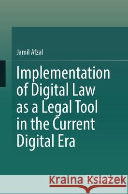 Implementation of Digital Law as a Legal Tool in the Current Digital Era Jamil Afzal 9789819771059 Springer Nature Singapore