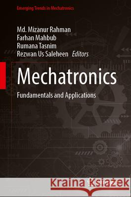 Mechatronics: Fundamentals and Applications MD Mizanur Rahman Farhan Mahbub Rumana Tasnim 9789819771165