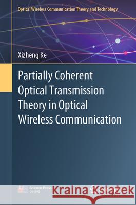 Partially Coherent Optical Transmission Theory in Optical Wireless Communication Xizheng Ke 9789819771578 Springer