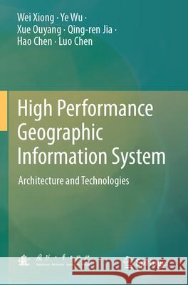 High Performance Geographic Information System Xiong, Wei, Wu, Ye, Ouyang, Xue 9789819771721 Springer Nature Singapore