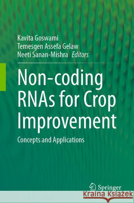 Non-Coding Rnas for Crop Improvement: Concepts and Applications Kavita Goswami Temesgen Assefa Gelaw Neeti Sanan-Mishra 9789819772124