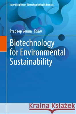 Biotechnology for Environmental Sustainability Pradeep Verma 9789819772209