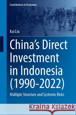 China's Direct Investment in Indonesia (1990-2022) Liu, Kai 9789819773275 Springer