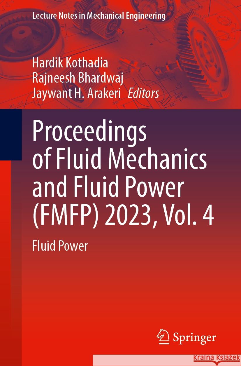 Proceedings of Fluid Mechanics and Fluid Power (FMFP) 2023, Vol. 4: Fluid Power Hardik Kothadia, Rajneesh Bhardwaj, Jaywant H. Arakeri 9789819773879 Springer Verlag, Singapore