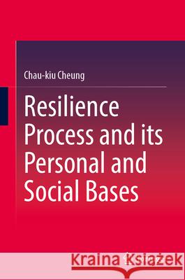 Resilience Process and Its Personal and Social Bases Chau-Kiu Cheung 9789819773909 Springer