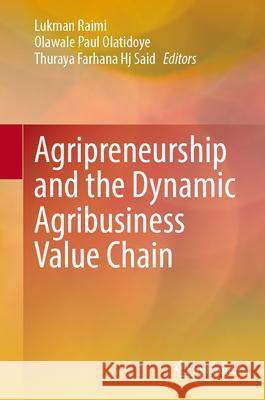 Agripreneurship and the Dynamic Agribusiness Value Chain Lukman Raimi Olawale Paul Olatidoye Thuraya Farhana Hj Said 9789819774289 Springer