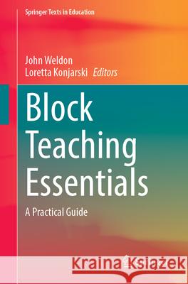 Block Teaching Essentials: A Practical Guide John Weldon Loretta Konjarski 9789819774708 Springer