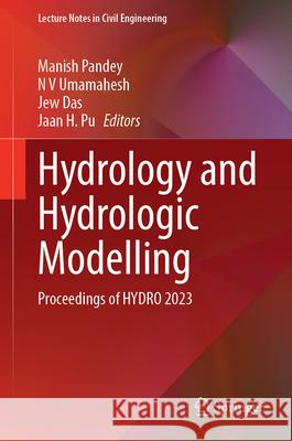 Hydrology and Hydrologic Modelling: Proceedings of Hydro 2023 Manish Pandey N. V. Umamahesh Jew Das 9789819774739 Springer