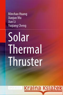 Solar Thermal Thruster Minchao Huang Jianjun Wu Jian Li 9789819774890 Springer