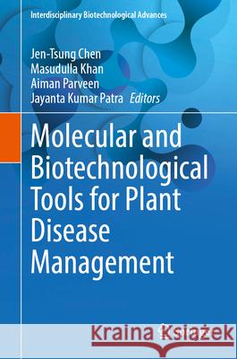 Molecular and Biotechnological Tools for Plant Disease Management Jen-Tsung Chen Masudulla Khan Aiman Parveen 9789819775095