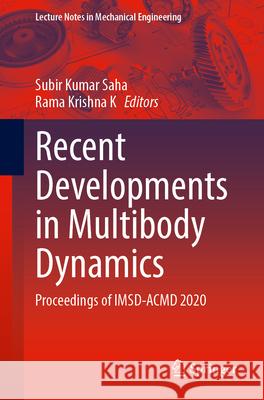 Recent Developments in Multibody Dynamics: Proceedings of Imsd-Acmd 2020 Subir Kumar Saha Rama Krishna K 9789819775248 Springer
